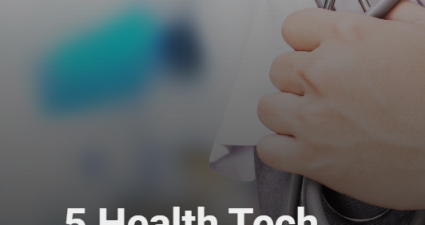 5 Health Tech Trends Shaping The Future Of Healthcare